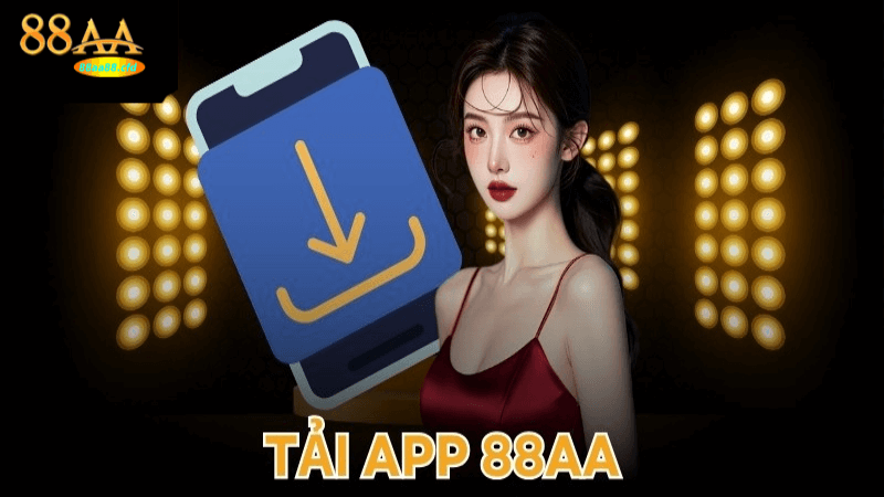 Hiểu rõ hơn về việc tải app 88aa